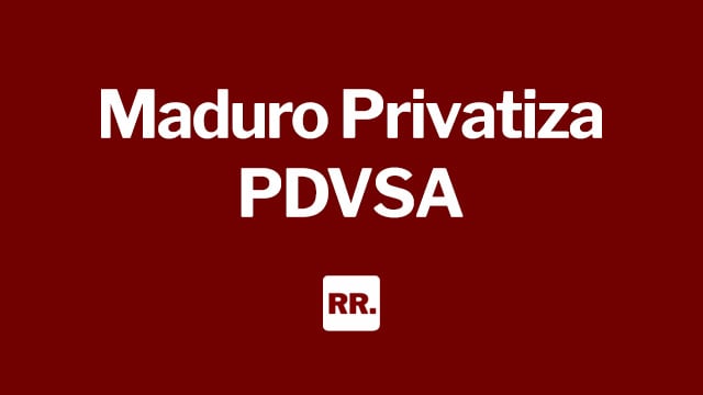 Maduro Privatiza PDVSA