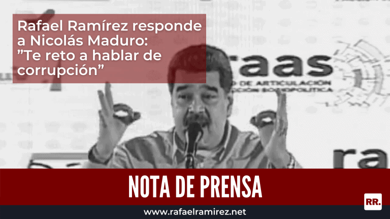 NOTA DE PRENSA: Rafael Ramírez responde a Nicolás Maduro: Te reto a hablar de corrupción