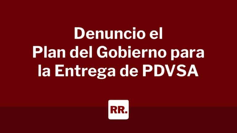 Denuncio-el-Plan-del-Gobierno-para-la-Entrega-de-PDVSA-1