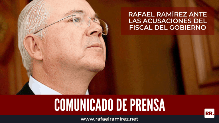 COMUNICADO DE PRENSA RAFAEL RAMÍREZ ANTE LAS ACUSACIONES DEL FISCAL DEL GOBIERNO