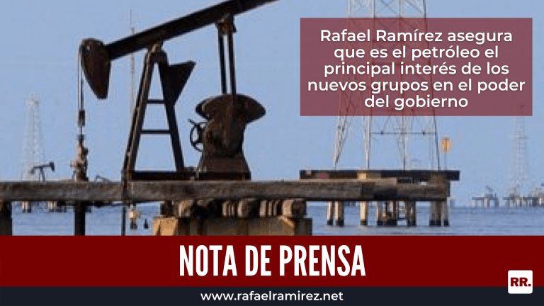 Rafael Ramírez asegura que es el petróleo el principal interés de los nuevos grupos en el poder del gobierno