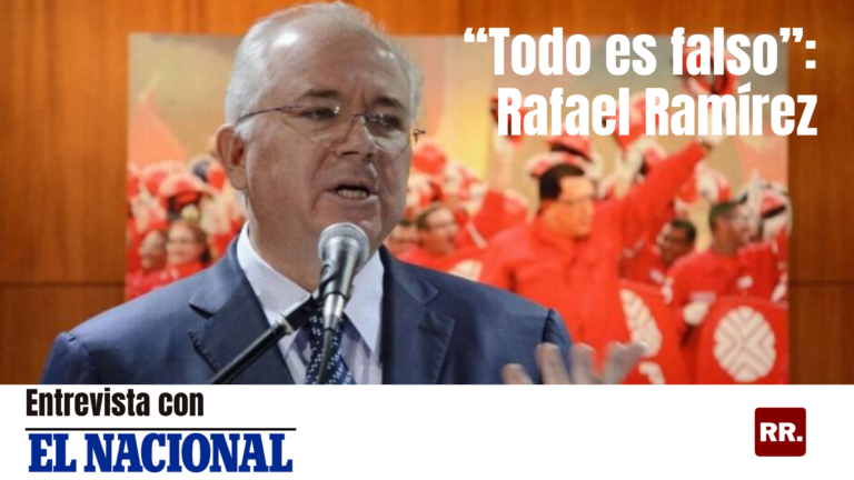 En entrevista con El Nacional, Rafael Ramírez: “Todo eso es falso”